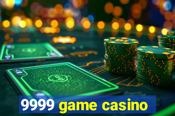 9999 game casino